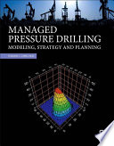Managed pressure drilling [E-Book] : modeling, strategy and planning /