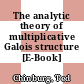 The analytic theory of multiplicative Galois structure [E-Book] /