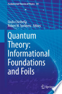 Quantum Theory: Informational Foundations and Foils [E-Book] /