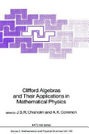 Clifford algebras and their applications in mathematical physics : Proceedings : NATO and SERC workshop on clifford algebras and their applications in mathematical physics : Canterbury, 15.09.1985-27.09.1985 /