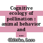 Cognitive ecology of pollination : animal behavior and floral evolution [E-Book] /