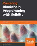 Mastering blockchain programming with solidity : write production-ready smart contracts for Ethereum blockchain with Solidity [E-Book] /
