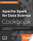 Apache Spark for data science cookbook : overinsightful 90 recipes to get lightning-fast analytics with Apache Spark [E-Book] /