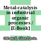 Metal-catalysis in industrial organic processes / [E-Book]