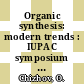 Organic synthesis: modern trends : IUPAC symposium on organic synthesis. 0006: proceedings : Moskva, 10.08.86-15.08.86.