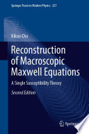 Reconstruction of Macroscopic Maxwell Equations [E-Book] : A Single Susceptibility Theory /