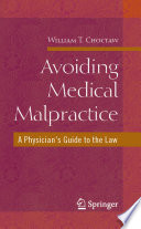 Avoiding Medical Malpractice [E-Book] : A Physician's Guide to the Law /