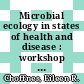 Microbial ecology in states of health and disease : workshop summary [E-Book] /