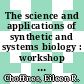 The science and applications of synthetic and systems biology : workshop summary [E-Book] /