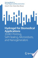 Hydrogel for Biomedical Applications [E-Book] : 3D/4D Printing, Self-Healing, Microrobots, and Nanogenerators /