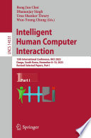 Intelligent Human Computer Interaction [E-Book] : 15th International Conference, IHCI 2023, Daegu, South Korea, November 8-10, 2023, Revised Selected Papers, Part I /