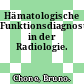 Hämatologische Funktionsdiagnostik in der Radiologie.