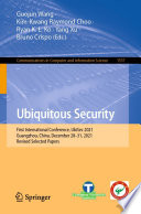 Ubiquitous Security [E-Book] : First International Conference, UbiSec 2021, Guangzhou, China, December 28-31, 2021, Revised Selected Papers /
