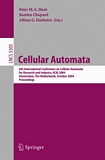 Cellular Automata [E-Book] : 6th International Conference on Cellular Automata for Research and Industry, ACRI 2004, Amsterdam, The Netherlands, October 25-28, 2004. Proceedings /