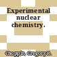 Experimental nuclear chemistry.