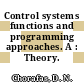 Control systems functions and programming approaches. A : Theory.