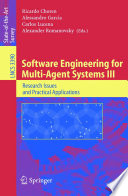 Software Engineering for Multi-Agent Systems III [E-Book] / Research Issues and Practical Applications
