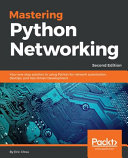 Mastering Python networking : your one-stop solution to using Python for network automation, DevOps, and test--driven development [E-Book] /
