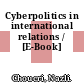 Cyberpolitics in international relations / [E-Book]