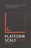 Platform scale : how an emerging business model helps startups build large empires with minimum investment /