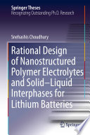 Rational Design of Nanostructured Polymer Electrolytes and Solid-Liquid Interphases for Lithium Batteries [E-Book] /