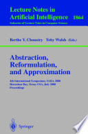 Abstraction, Reformulation, and Approximation [E-Book] : 4th International Symposium, SARA 2000 Horseshoe Bay, USA, July 26–29, 2000 Proceedings /