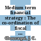 Medium term financial strategy : The co-ordination of fiscal and monetary policies.