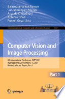 Computer Vision and Image Processing [E-Book] : 6th International Conference, CVIP 2021, Rupnagar, India, December 3-5, 2021, Revised Selected Papers, Part I /