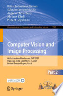 Computer Vision and Image Processing [E-Book] : 6th International Conference, CVIP 2021, Rupnagar, India, December 3-5, 2021, Revised Selected Papers, Part II /