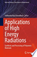 Applications of High Energy Radiations [E-Book] : Synthesis and Processing of Polymeric Materials /