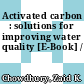 Activated carbon : solutions for improving water quality [E-Book] /