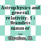 Astrophysics and general relativity. 1 : Brandeis summer institute in theoretical physics : Waltham, MA, 17.06.68-26.07.68.
