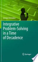 Integrative Problem-Solving in a Time of Decadence [E-Book] /