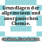 Grundlagen der allgemeinen und anorganischen Chemie.
