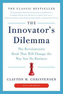 The innovator's dilemma : the revolutionary book that will change the way you do business /