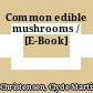 Common edible mushrooms / [E-Book]