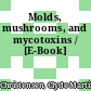 Molds, mushrooms, and mycotoxins / [E-Book]