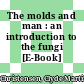 The molds and man : an introduction to the fungi [E-Book] /