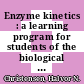 Enzyme kinetics : a learning program for students of the biological and medical sciences /
