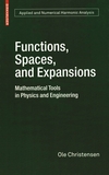 Functions, spaces, and expansions : mathematical tools in physics and enginering /