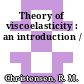 Theory of viscoelasticity : an introduction /