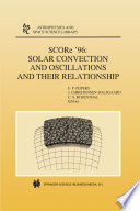 SCORe ’96: Solar Convection and Oscillations and their Relationship [E-Book] /