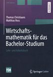 Wirtschaftsmathematik für das Bachelor-Studium : Lehr- und Arbeitsbuch /