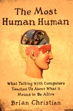The most human human : what talking with computers teaches us about what it means to be alive /
