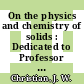 On the physics and chemistry of solids : Dedicated to Professor Bernd T. Matthias on the occasion of his 60th birthday.