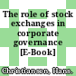 The role of stock exchanges in corporate governance [E-Book] /