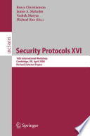 Security Protocols XVI [E-Book] : 16th International Workshop, Cambridge, UK, April 16-18, 2008. Revised Selected Papers /