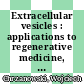 Extracellular vesicles : applications to regenerative medicine, therapeutics and diagnostics [E-Book] /