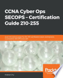 CCNA Cyber Ops SECOPS - certification guide 210-255 : learn the skills to pass the 210-255 certification exam and become a competent SECOPS [E-Book] /