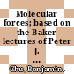 Molecular forces; based on the Baker lectures of Peter J. W. Debye.